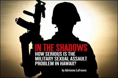 In the Shadows: How Serious Is the Military Sex Assault Problem in Hawaii?