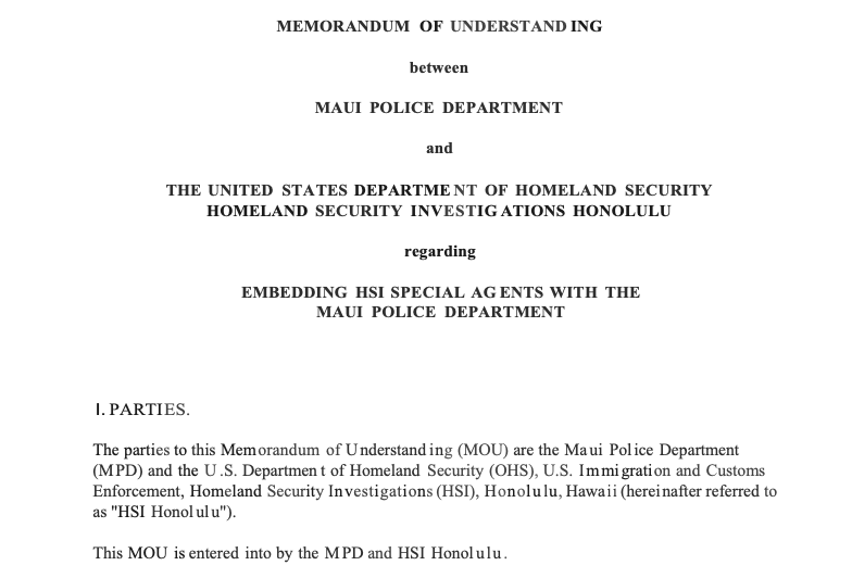 The agreement between the Maui Police Department and Homeland Security Investigations, which is a division of the Immigration Customs and Enforcement agency.