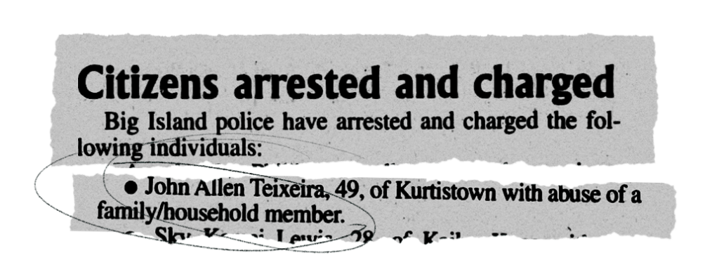 News clipping of a ppolice blotter from the Hawaiʻi Tribune-Herald published on Feb 7, 2008. Clip has the headline "Citizens arrested and charged" and a bullet point underneath says "John Allen Teixwie, 49, of Kurtistown with abuse of a family/household member."